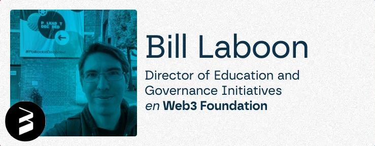 Bill Laboon - Director de Educación e Iniciativas de Gobernanza en Web3 Foundation.