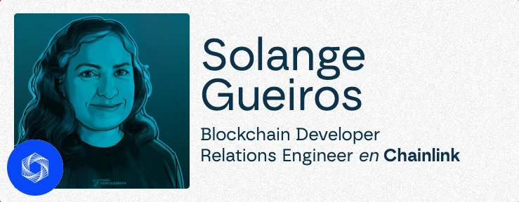 Solange Gueiros - Ingeniera de Relaciones con Desarrolladores Blockchain en Chainlink.